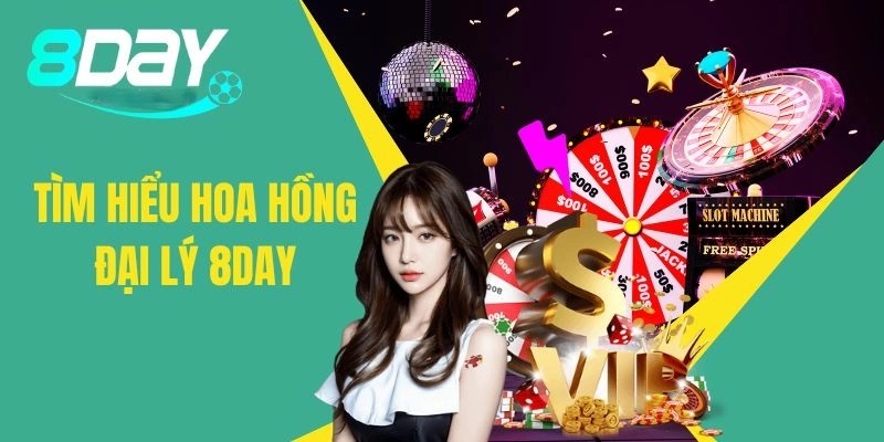 Chi tiết tỷ lệ hoa hồng đại lý 8day 